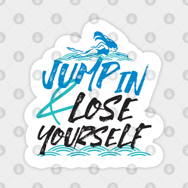 Jump in and Lose Yourself, Swimming Quotes Design Magnet by FlinArt