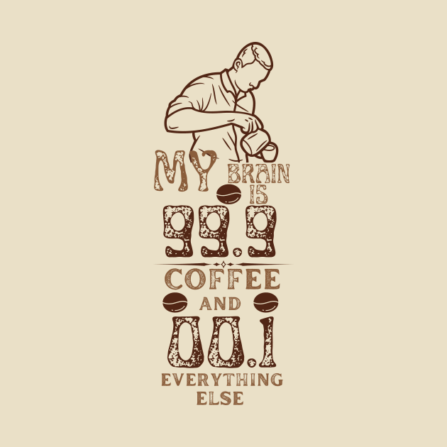 My Brain Is 99.9 Coffee And 00.1 Everything Else by NICHE&NICHE