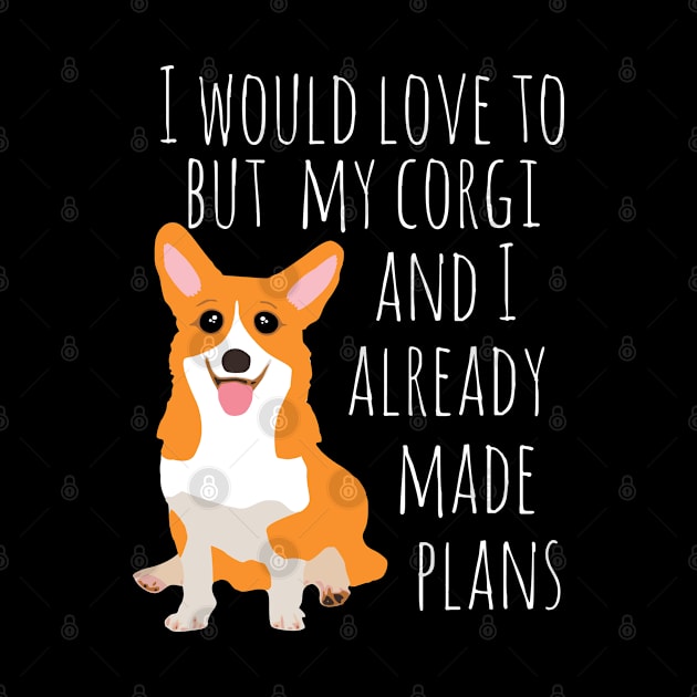 I would love to but my corgi and I already made plans #white by FandomizedRose