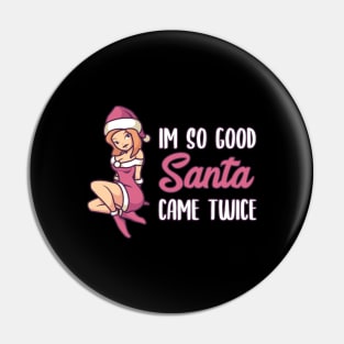 Naughty Christmas Gift | Im so good Santa came twice Pin