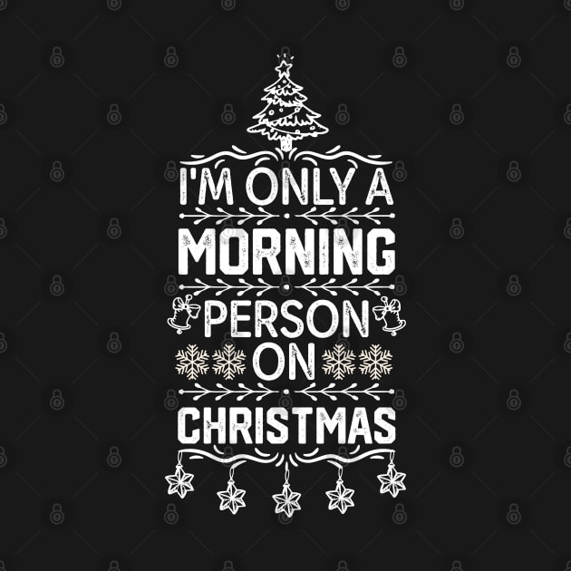 Funny Christmas Jokes Saying - I'm only A Morning Person on Christmas Funny by KAVA-X