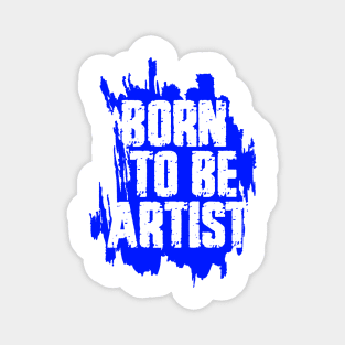 BORN TO BE ARTIST Magnet