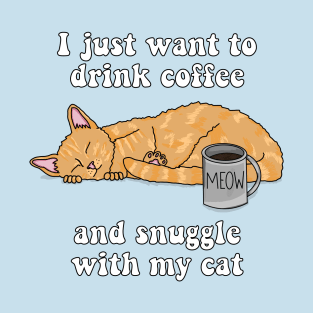 I just want to drink coffee and snuggle with my cat (Tabby Cat) T-Shirt