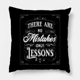 THERE ARE NOT MISTAKES, ONLY LESSONS Pillow