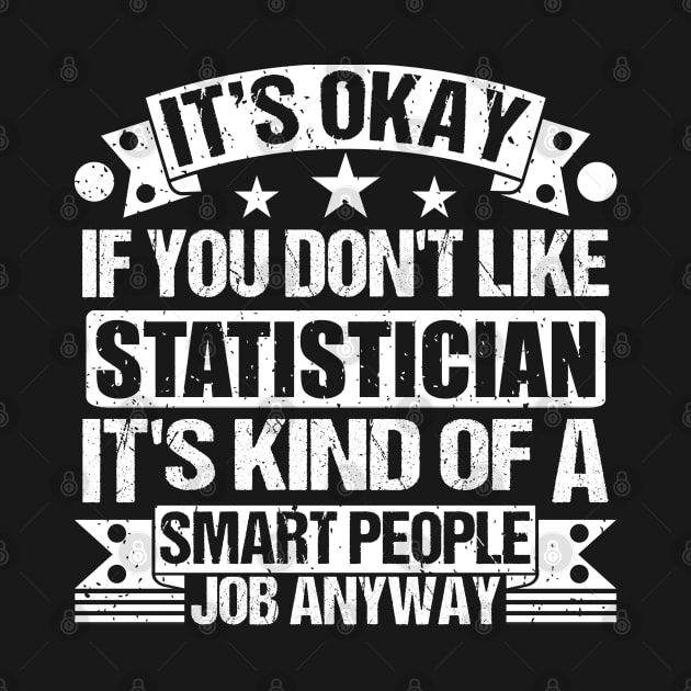 Statistician lover It's Okay If You Don't Like Statistician It's Kind Of A Smart People job Anyway by Benzii-shop 