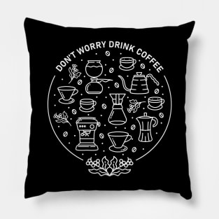 Don't Worry Drink Coffee 2 Pillow