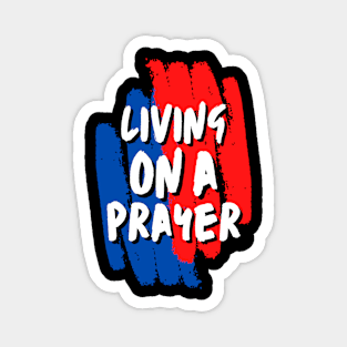 Living On A Prayer - Christian Saying Magnet