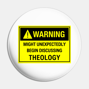 Warning: Might Unexpectedly Begin Discussing Theology Pin