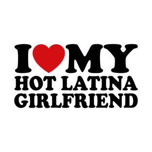 I Love My Latina Girlfriend, I Heart My Latina Girlfriend T-Shirt