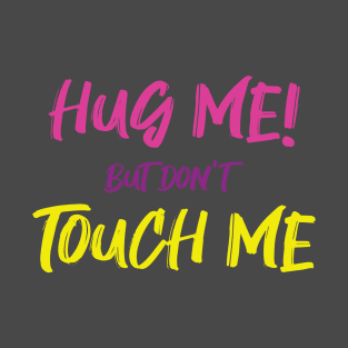 HUG ME TOUCH ME T-Shirt