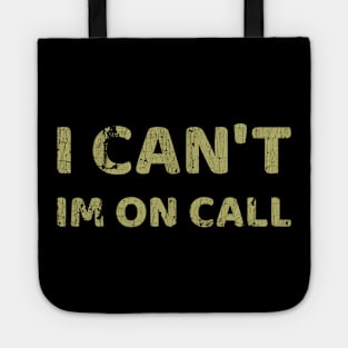 I Can't I'm On Call Tote