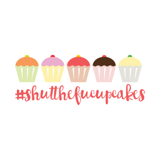 #shutthefucupcakes T-Shirt