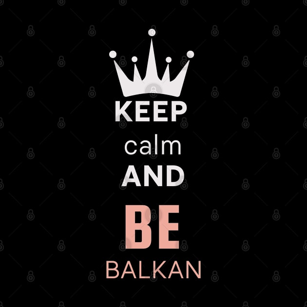 keep calm and be Balkan by Mrstickers