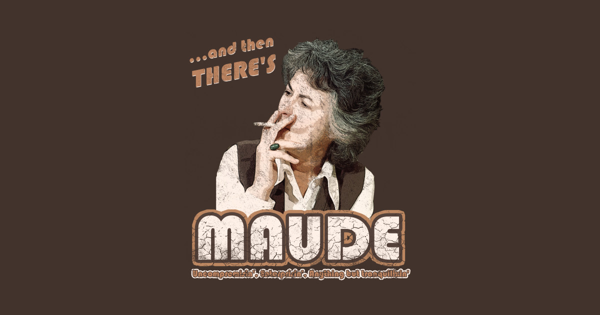 And then there's Maude, distressed - Maude - T-Shirt | TeePublic