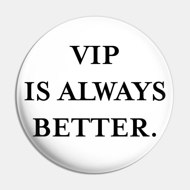 VIP is always better. (Black) Pin by TMW Design