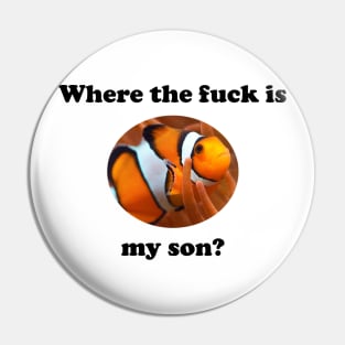 Where the fuck is my son? Pin