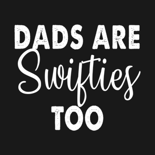 Dads Are Swifties Too T-Shirt