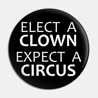 Elect A Clown Expect A Circus - Anti Trump Pin