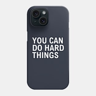 You Can Do Hard Things Phone Case