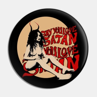 Say you love Satan Pin