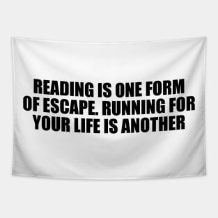 Reading is one form of escape. Running for your life is another Tapestry