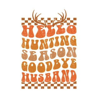 Hello Hunting Season Goodbye Husband Funny Deer Hunting T-Shirt