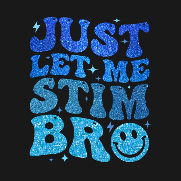 Just Let Me Stim Bro Autism Awareness by Jenna Lyannion