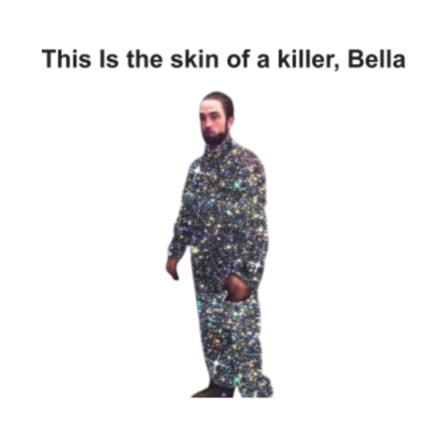 this is the skin of a killer bella - This Is The Skin Of A Killer Bella