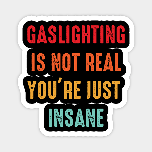 Gaslighting Is Not Real Gaslight Magnet Teepublic Gaslighting Is Not Real Gaslight Magnet Teepublic