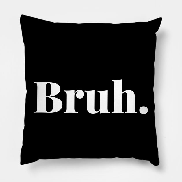 Bruh. Pillow by raykut