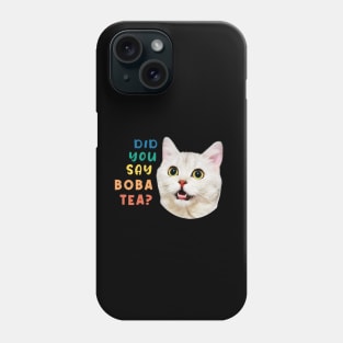 Did You Say Boba Tea Funny Cat Phone Case