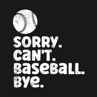 Sorry Can't Baseball Bye Funny Quote Fan Baseball Player T-Shirt
