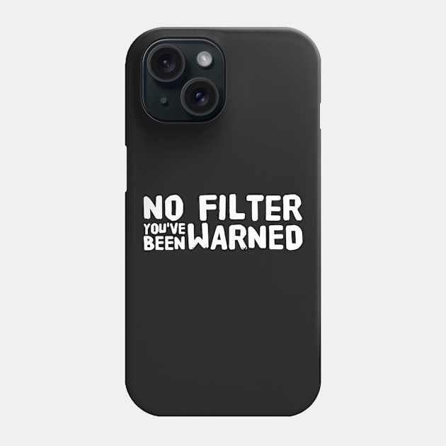 No filter you've been warned Phone Case by captainmood