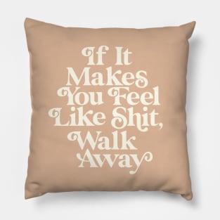 If It Makes You Feel Like Shit Walk Away Pillow