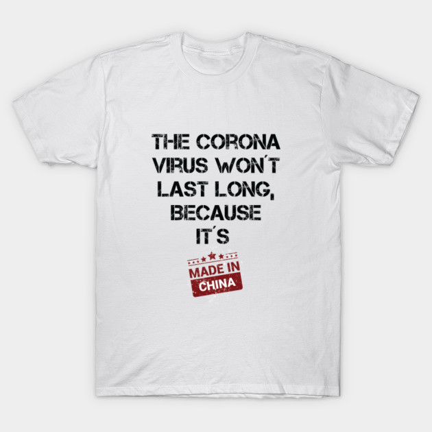 Corona Made In China Coronavirus T Shirt Teepublic