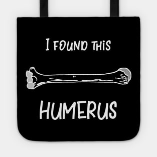 I Found This Humerus Tote