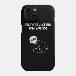 Puurfect just the way you are. Phone Case