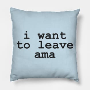 I Want to Leave AMA T-shirt; Funny medical humor Pillow