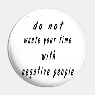 do not wast your time with negative people Pin