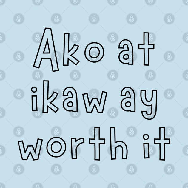 tagalog statement - ako at ikaw ay worth it by CatheBelan