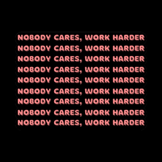 Nobody cares work harder quote by Motivational.quote.store