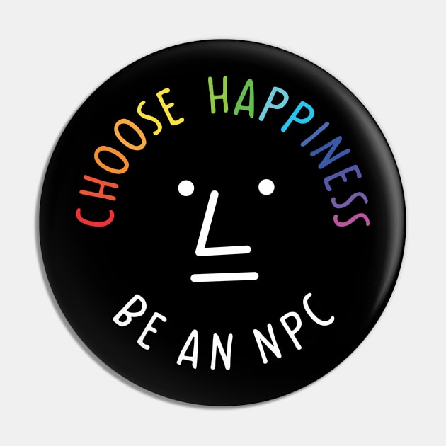 Be an npc choose happiness Pin by dhaniboi