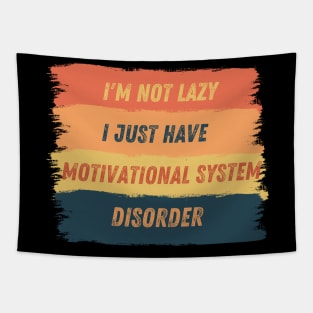 I'm not lazy, I just have motivational system disorder Tapestry