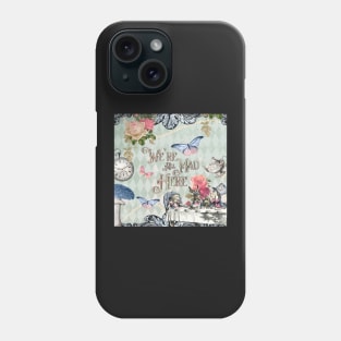 We’re All Mad Here Phone Case