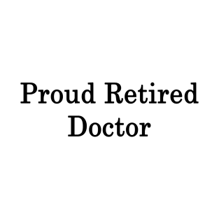 Proud Retired Doctor T-Shirt