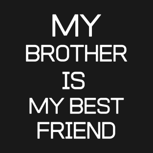 BEST FRIEND - My Brother Is My Best Friend T-Shirt