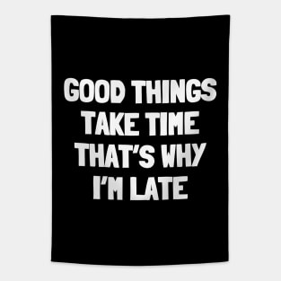 Good things take time that's why i'm late Tapestry