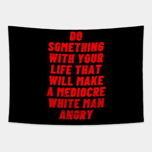 Do Something With Your Life That Will Make A Mediocre White Man Angry Tapestry