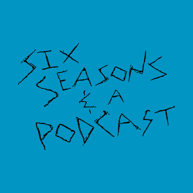 Six Seasons and a Podcast by Six Seasons and a Podcast