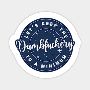 let's keep the dumbfuckery to a minimum (Sarcastic Quotes Sayings) Magnet